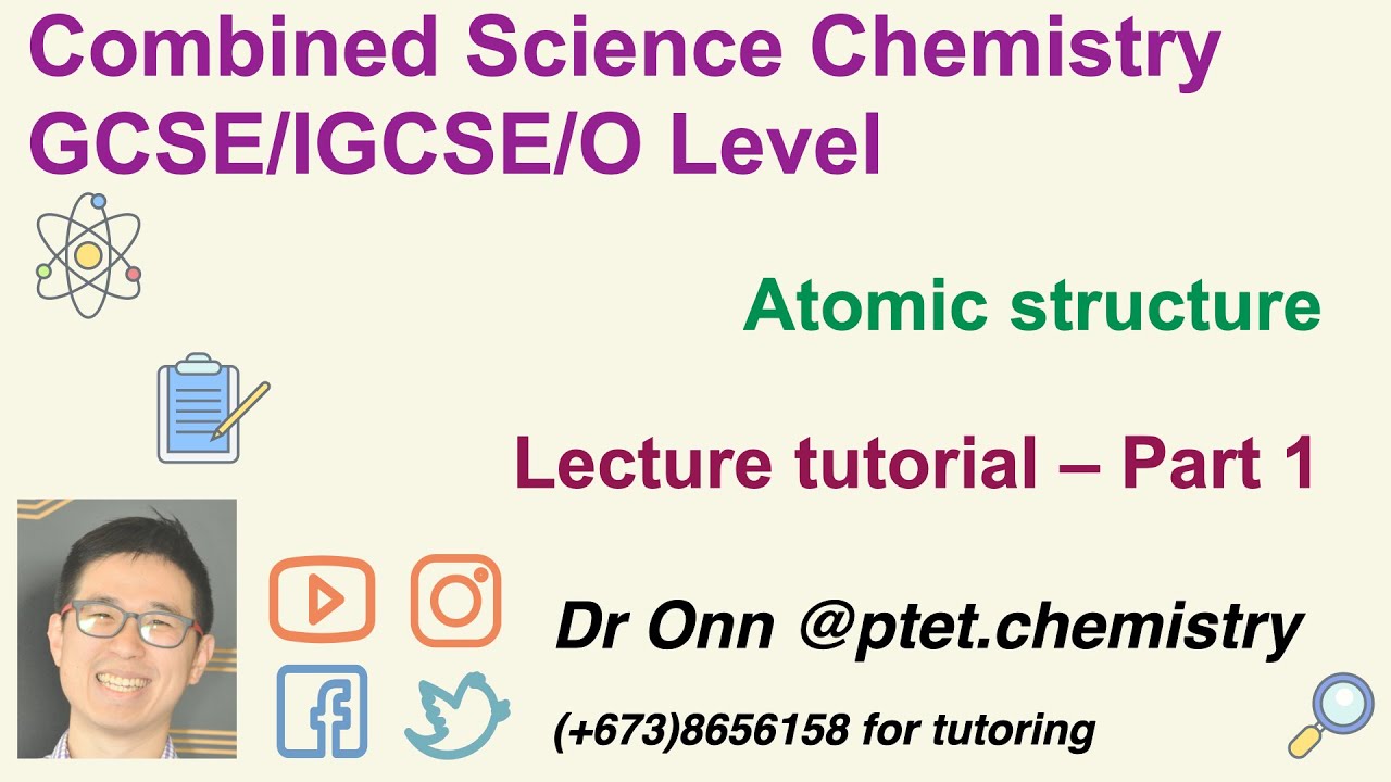 Combined Science O Level 5129, IGCSE 0653 - Atomic structure - Lecture tutorial - Part 1