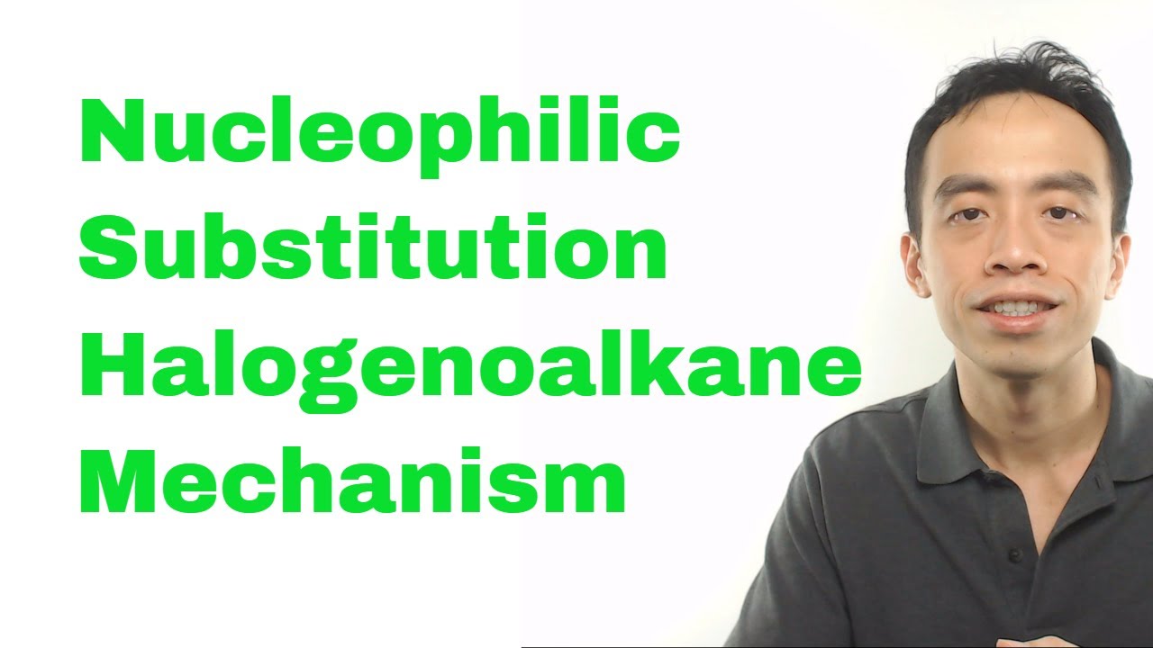 Nucleophilic Substitution, Halogenoalkane Mechanism - Organic Chem