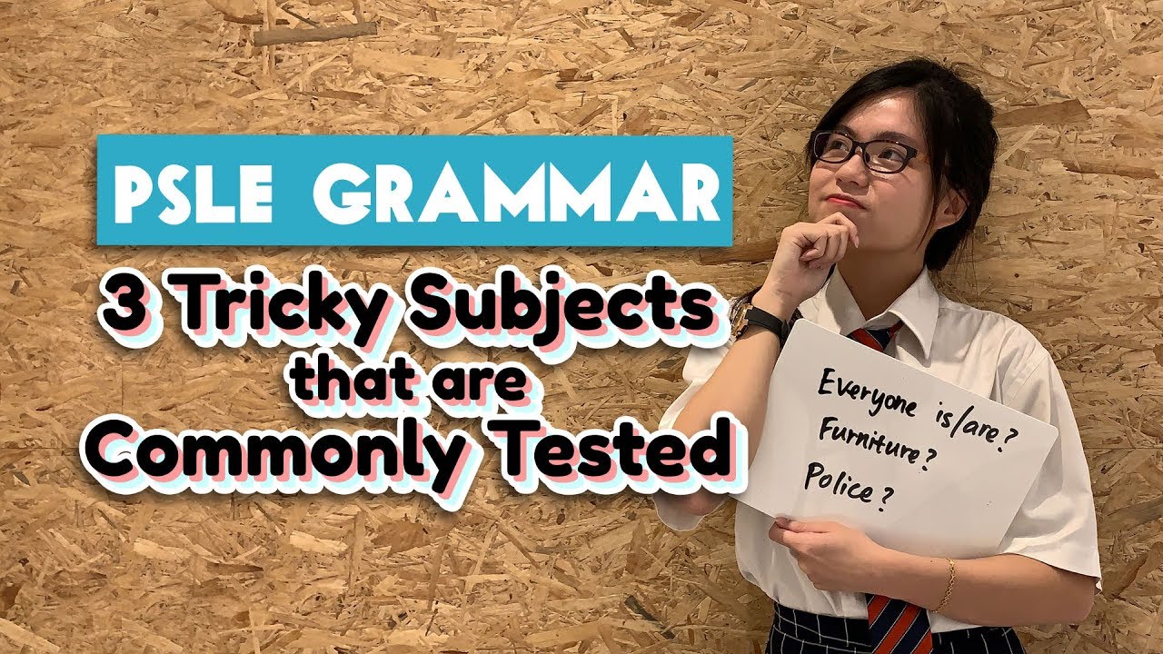 PSLE Grammar | 3 Tricky Subjects that are Commonly Tested