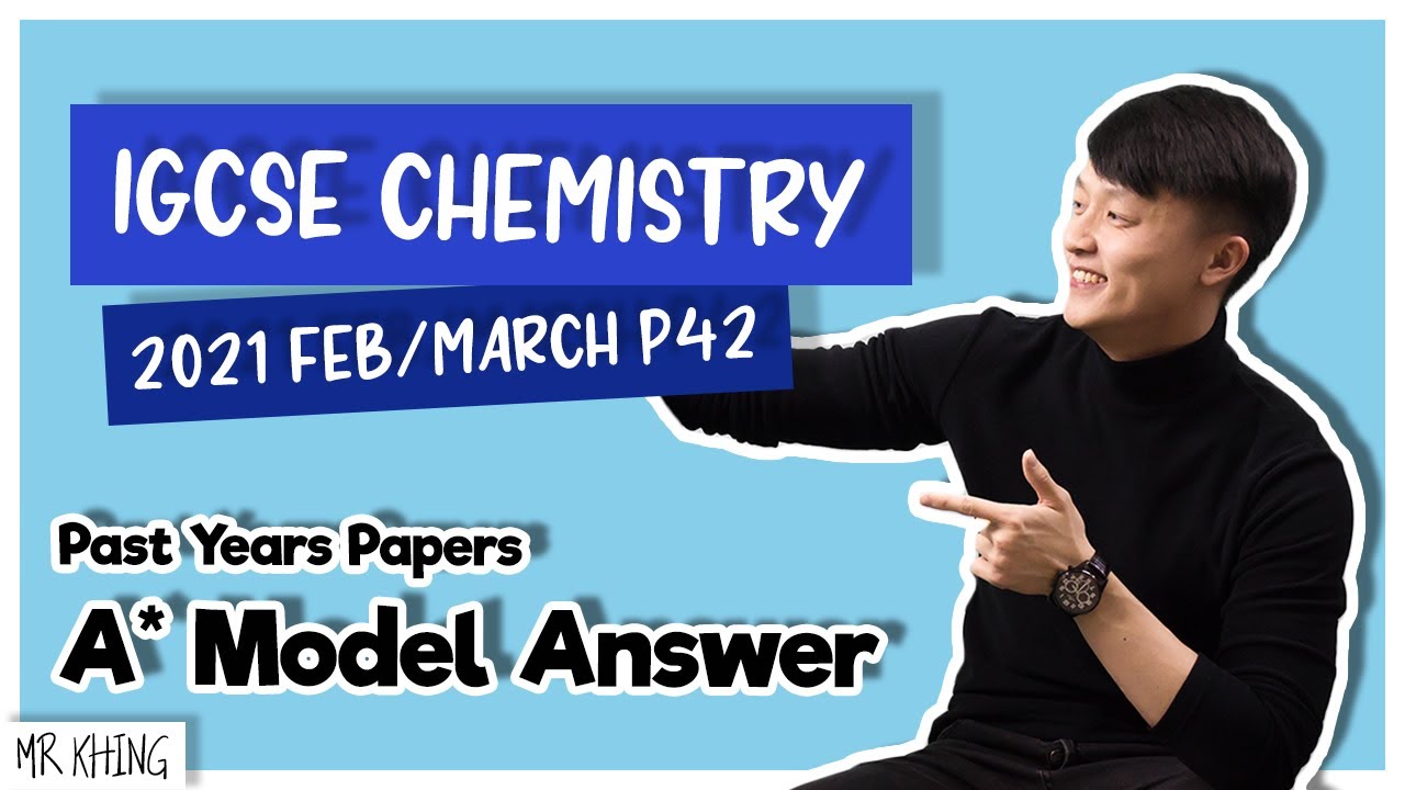 IGCSE Chemistry Feb/March 2021 Paper 42 Model Answer + Explanation- 0620/42/F/M/21