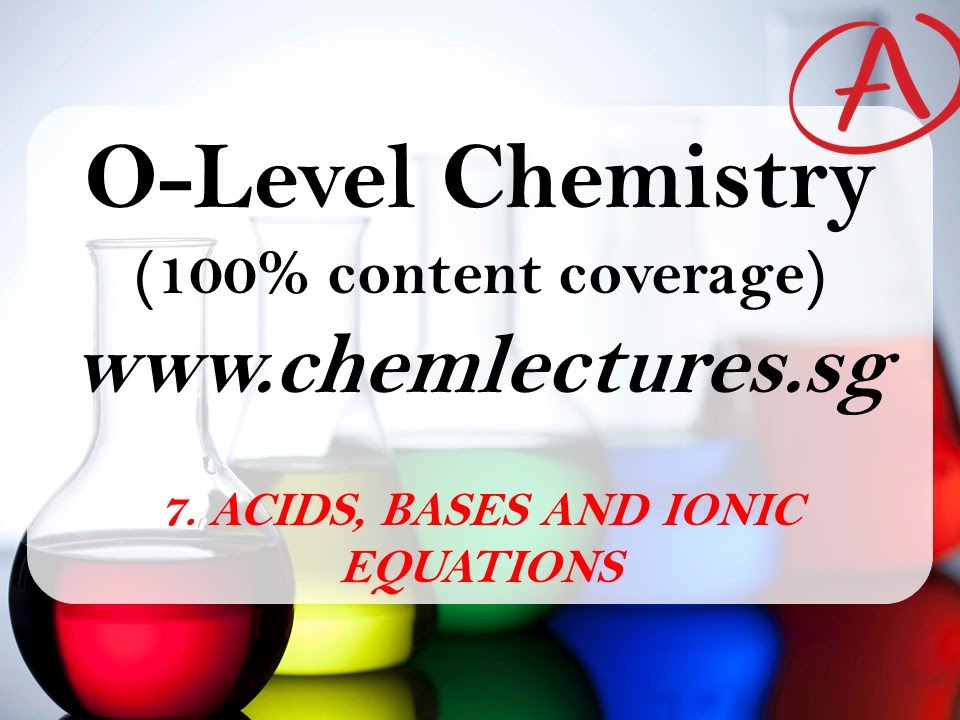 (7th of 19 Chapters) Acids, Bases, Oxides & Ionic Equations - GCE O Level Chemistry Lecture