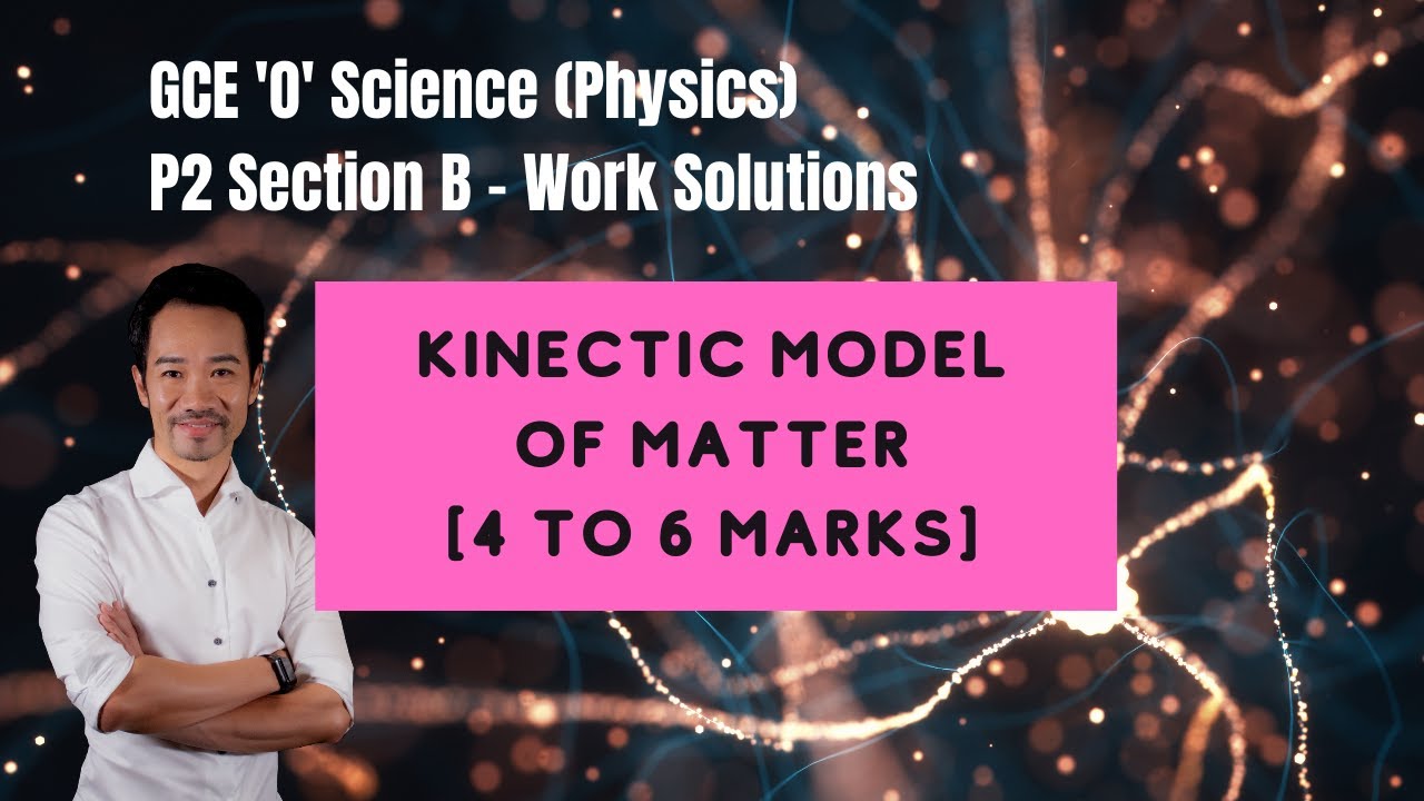 Kinetic Model(Theory) of Matter - GCE O Science (Physics) Paper 2 / Section B Work Solutions