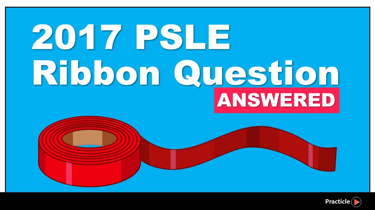 PSLE Ribbon Question 2017 Answered | Primary 6 Maths Singapore